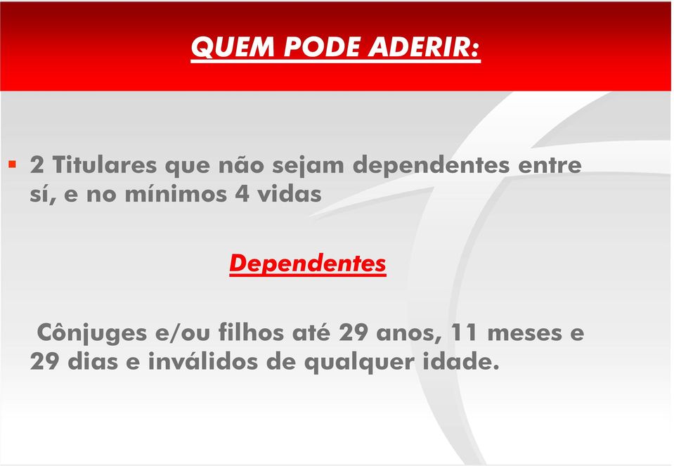 Dependentes Cônjuges e/ou filhos até 29 anos,