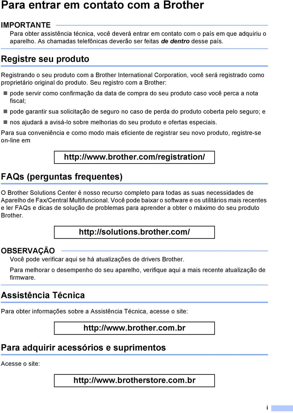 Registre seu produto Registrando o seu produto com a Brother International Corporation, você será registrado como proprietário original do produto.