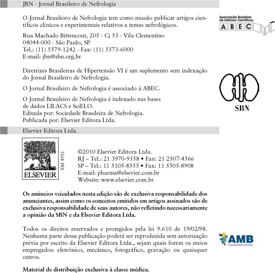 br Diretrizes Brasileiras de Hipertensão VI é um suplemento sem indexação do Jornal Brasileiro de Nefrologia. O Jornal Brasileiro de Nefrologia é associado à ABEC.