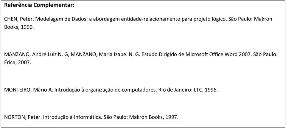 MANZANO, André Luiz N. G, MANZANO, Maria Izabel N. G. Estudo Dirigido de Microsoft Office Word 2007.
