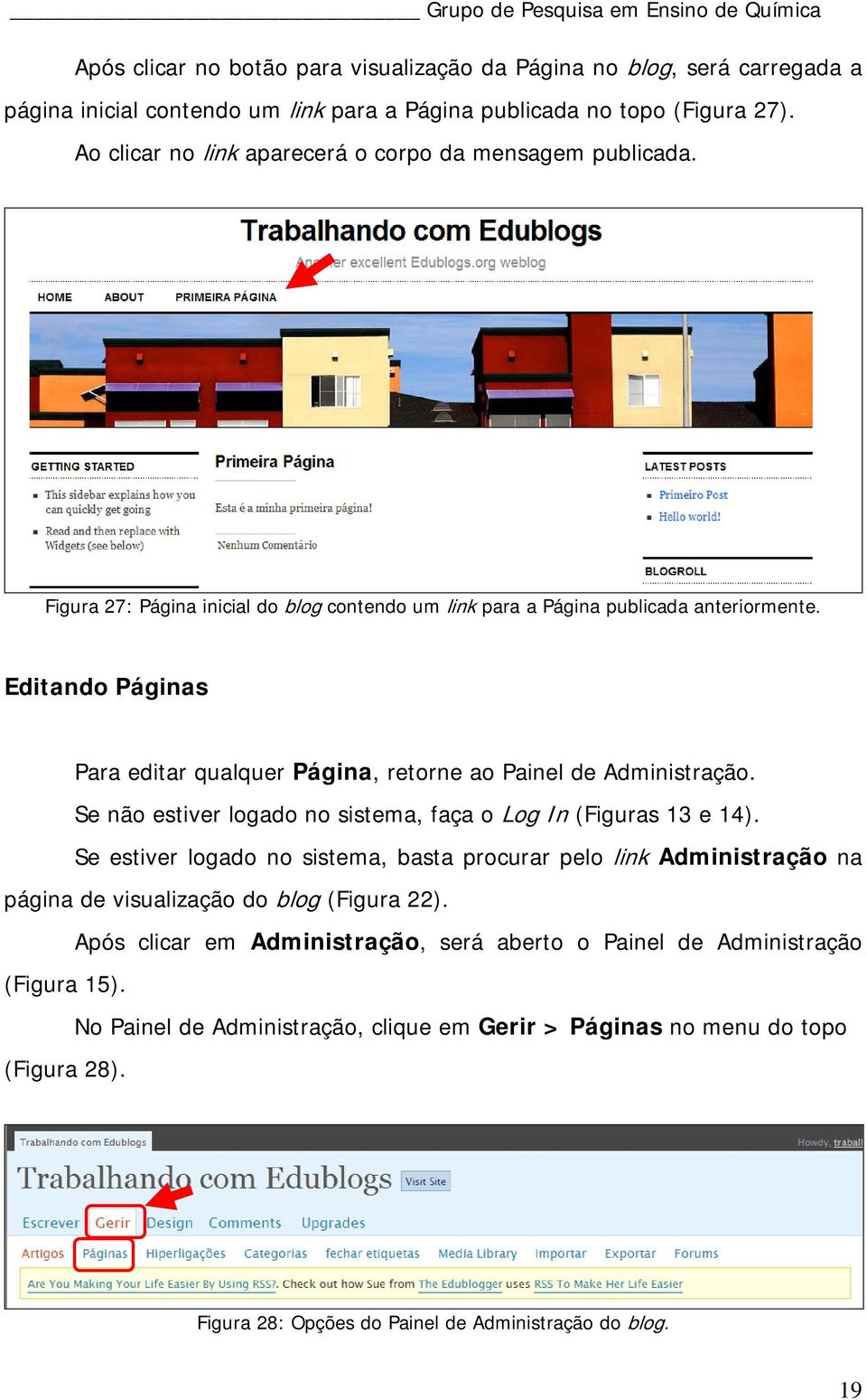Editando Páginas Para editar qualquer Página, retorne ao Painel de Administração. Se não estiver logado no sistema, faça o Log In (Figuras 13 e 14).