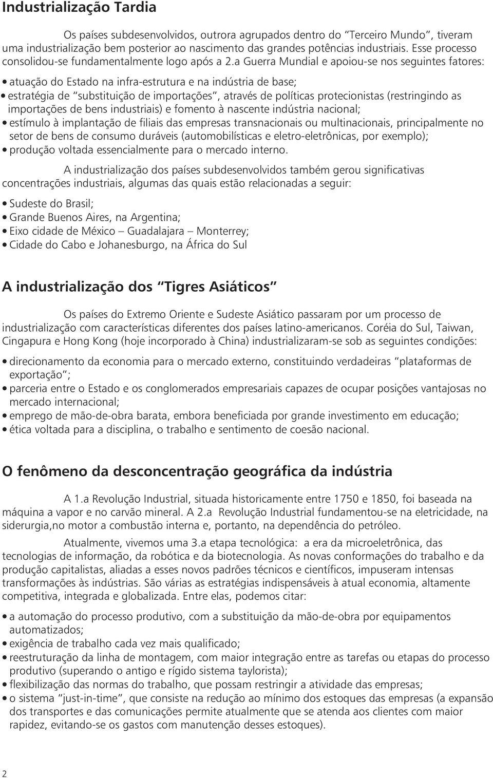 a Guerra Mundial e apoiou-se nos seguintes fatores: atuação do Estado na infra-estrutura e na indústria de base; estratégia de substituição de importações, através de políticas protecionistas