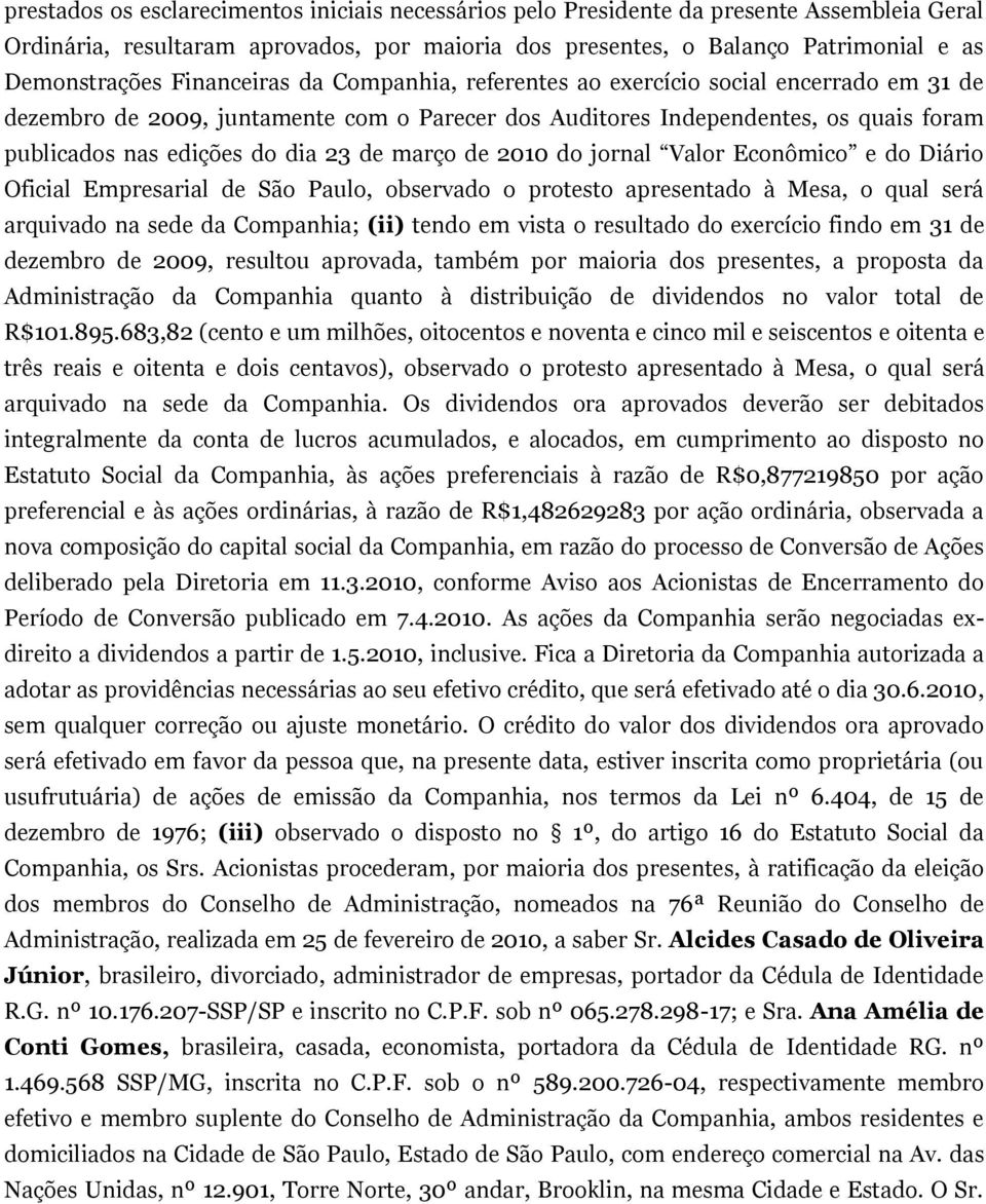 março de 2010 do jornal Valor Econômico e do Diário Oficial Empresarial de São Paulo, observado o protesto apresentado à Mesa, o qual será arquivado na sede da Companhia; (ii) tendo em vista o