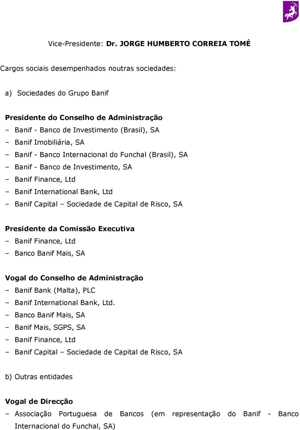 (Brasil), SA Banif - Banco de Investimento, SA Banif Finance, Ltd Banif International Bank, Ltd Banif Capital Sociedade de Capital de Risco, SA Presidente da Comissão