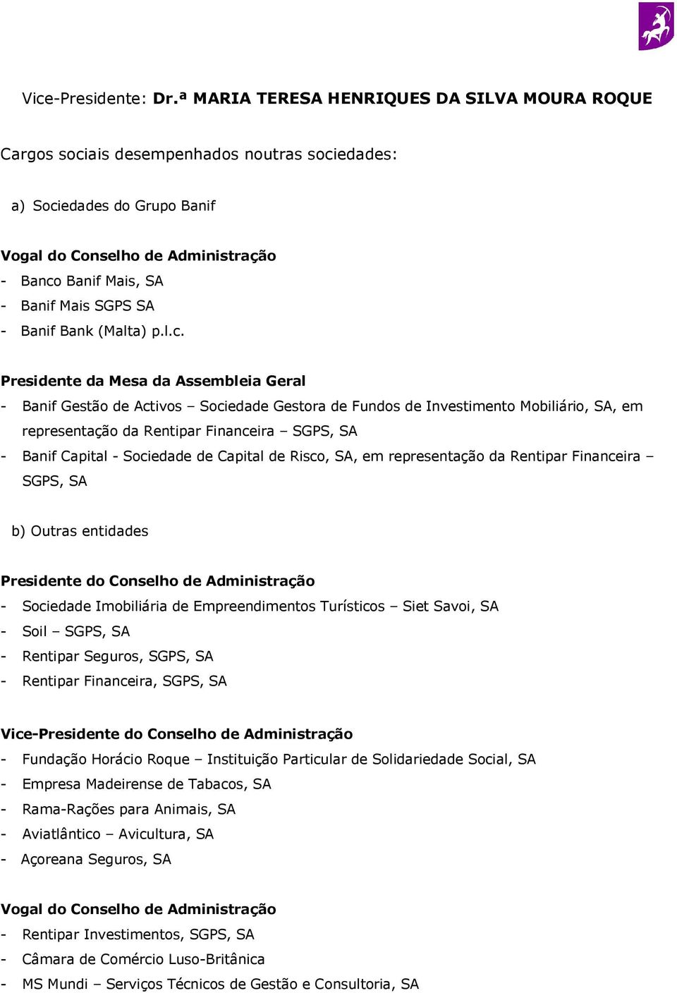 Financeira SGPS, SA Presidente do Conselho de Administração - Sociedade Imobiliária de Empreendimentos Turísticos Siet Savoi, SA - Soil SGPS, SA - Rentipar Seguros, SGPS, SA - Rentipar Financeira,