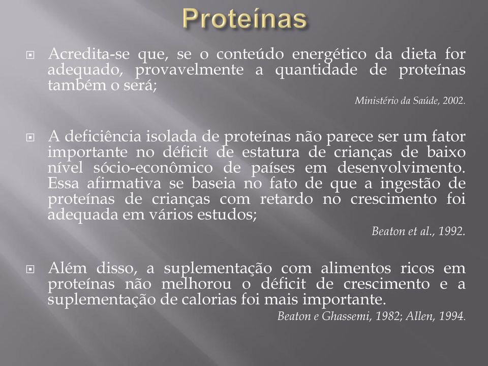Essa afirmativa se baseia no fato de que a ingestão de proteínas de crianças com retardo no crescimento foi adequada em vários estudos; Beaton et al., 1992.