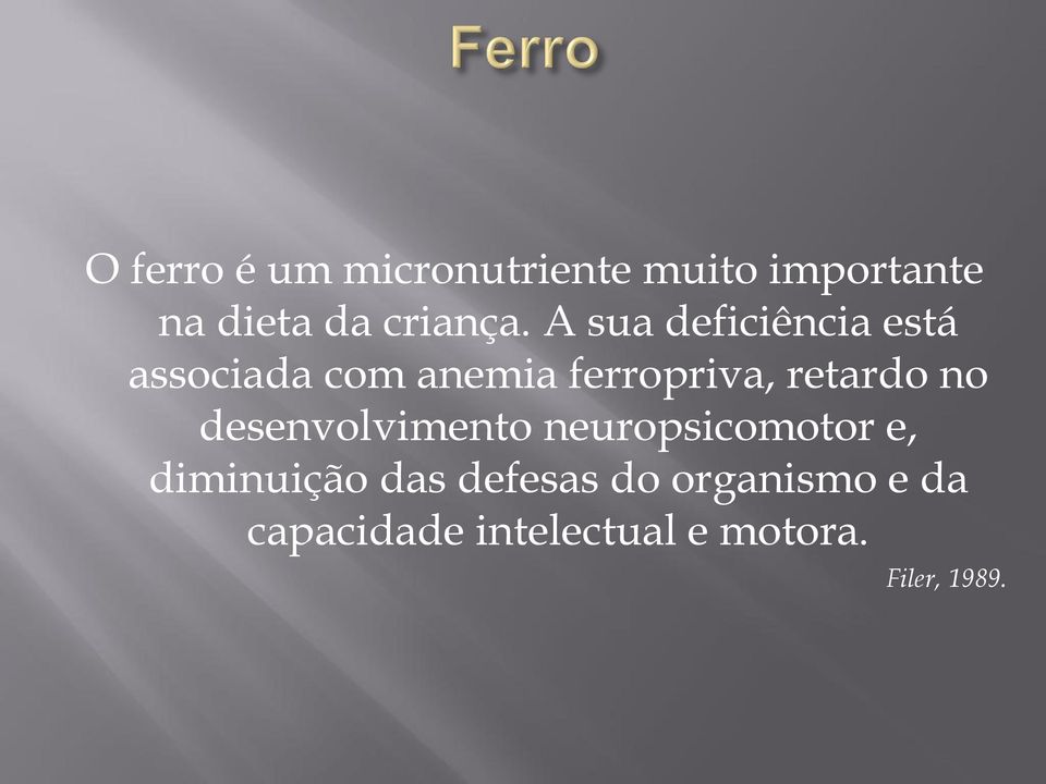 A sua deficiência está associada com anemia ferropriva, retardo