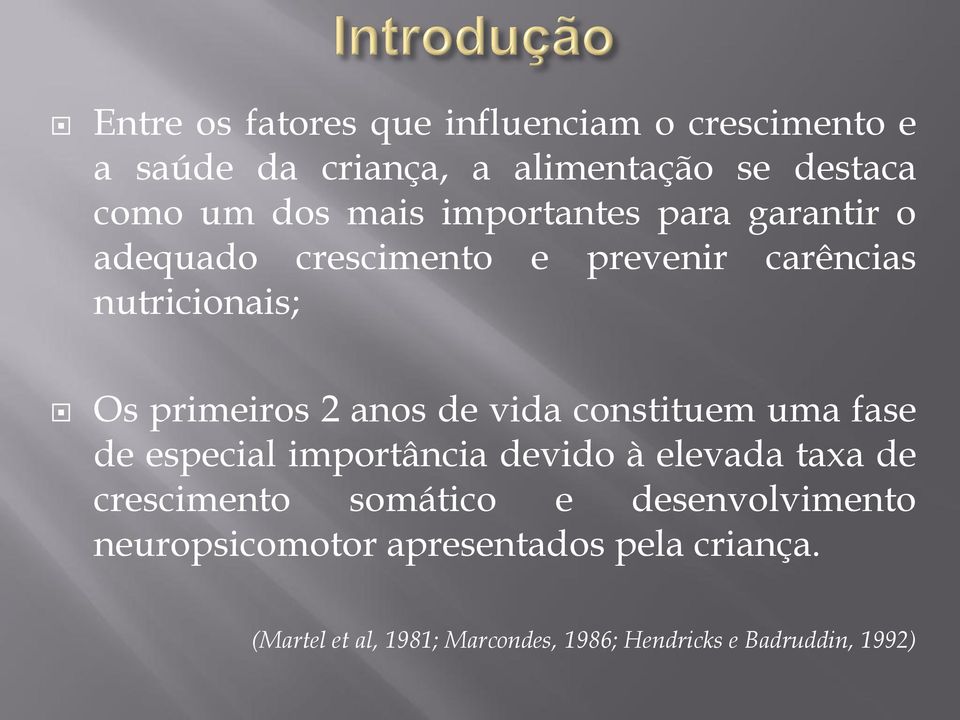 de vida constituem uma fase de especial importância devido à elevada taxa de crescimento somático e