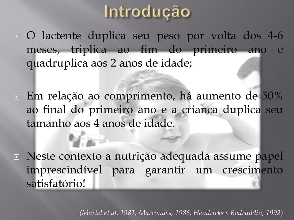 duplica seu tamanho aos 4 anos de idade.