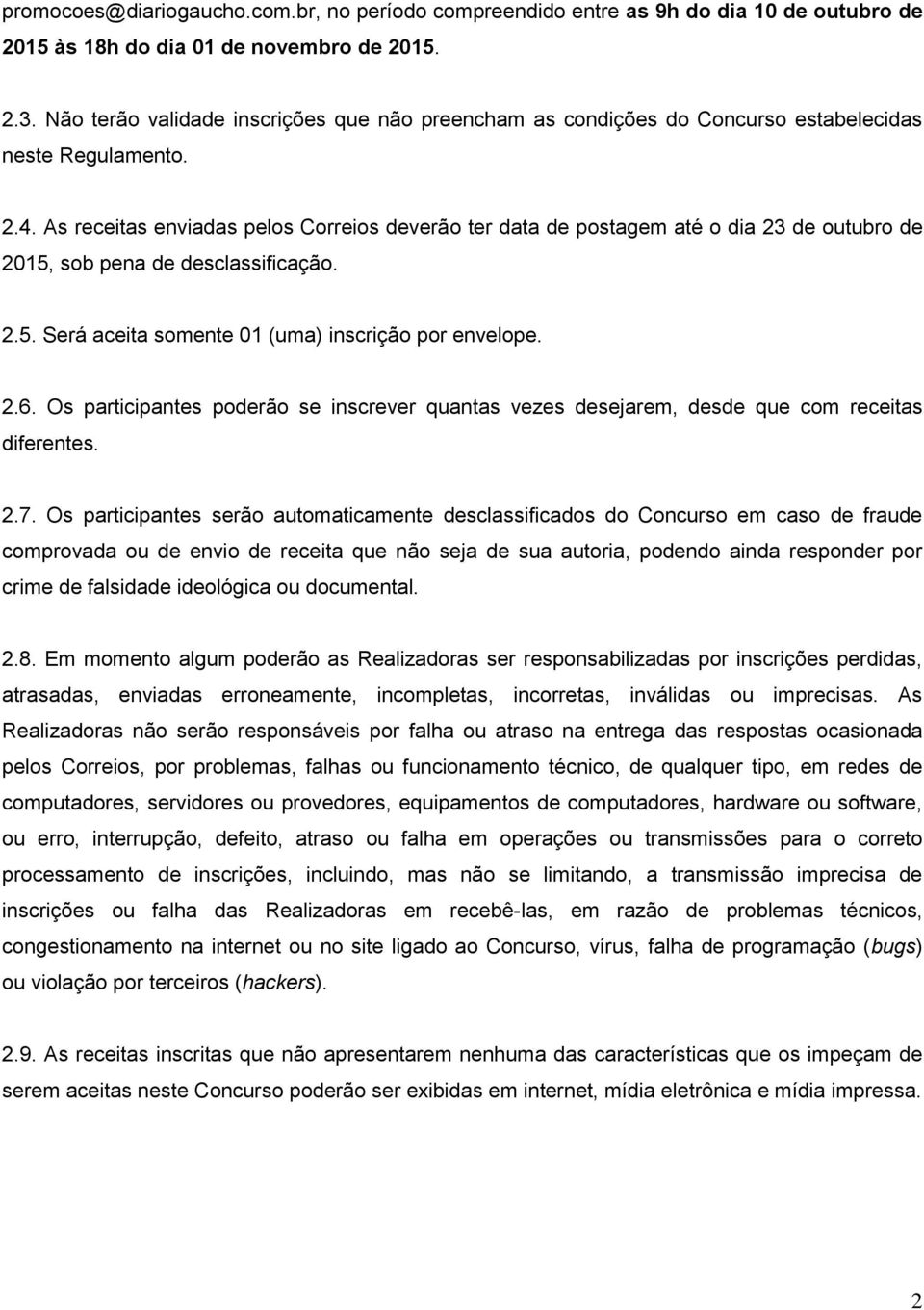 As receitas enviadas pelos Correios deverão ter data de postagem até o dia 23 de outubro de 2015, sob pena de desclassificação. 2.5. Será aceita somente 01 (uma) inscrição por envelope. 2.6.