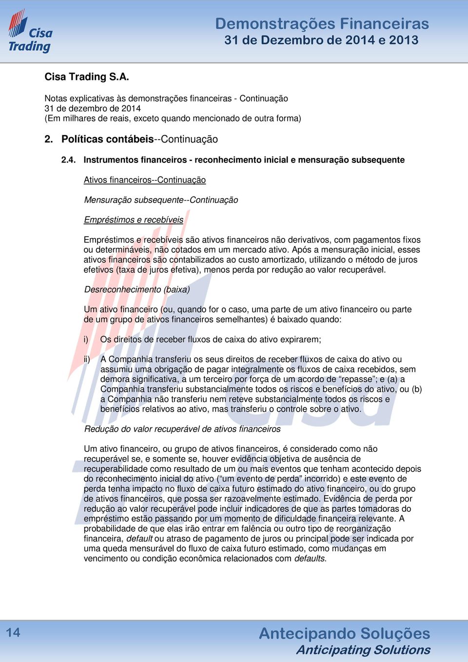 ativos financeiros não derivativos, com pagamentos fixos ou determináveis, não cotados em um mercado ativo.