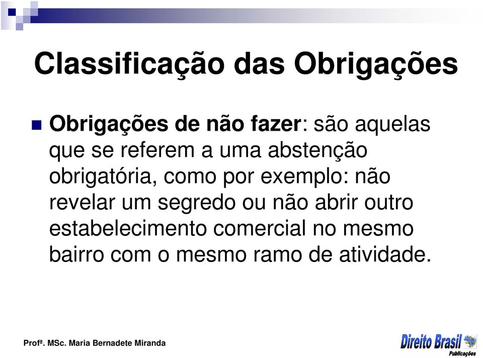 exemplo: não revelar um segredo ou não abrir outro