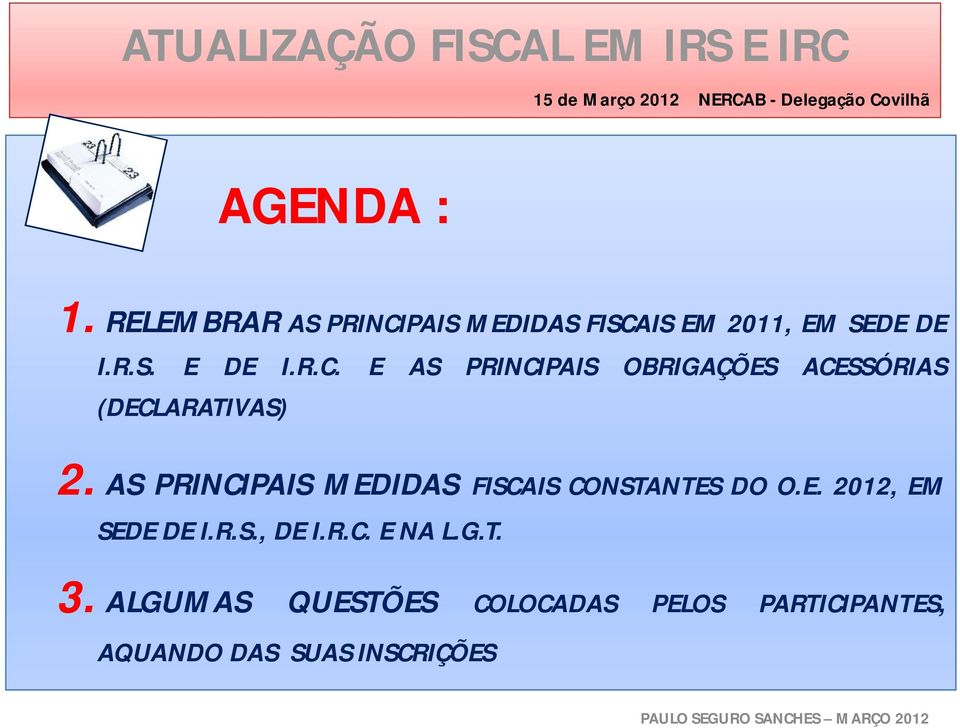 AS PRINCIPAIS MEDIDAS FISCAIS CONSTANTES DO O.E. 2012, EM SEDE DE I.R.S., DE I.R.C. E NA L.