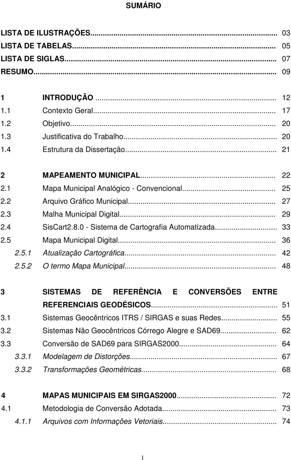 0 - Sistema de Cartografia Automatizada... 33 2.5 Mapa Municipal Digital... 36 2.5.1 Atualização Cartográfica... 42 2.5.2 O termo Mapa Municipal.