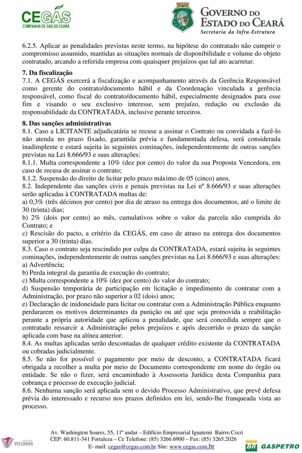 referida empresa com quaisquer prejuízos que tal ato acarretar. 7. Da fiscalização 7.1.