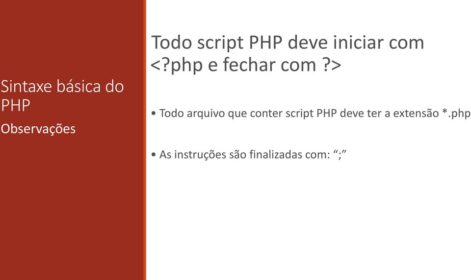 > Todo arquivo que conter script PHP deve ter