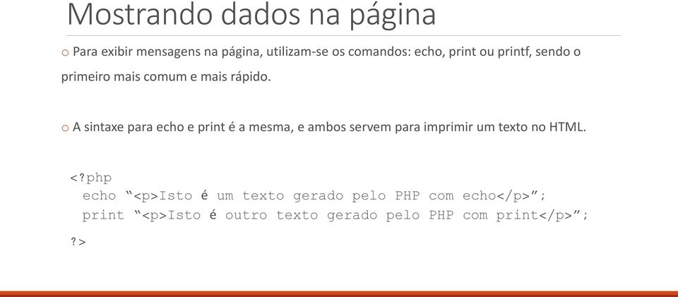 o A sintaxe para echo e print é a mesma, e ambos servem para imprimir um texto no HTML. <?