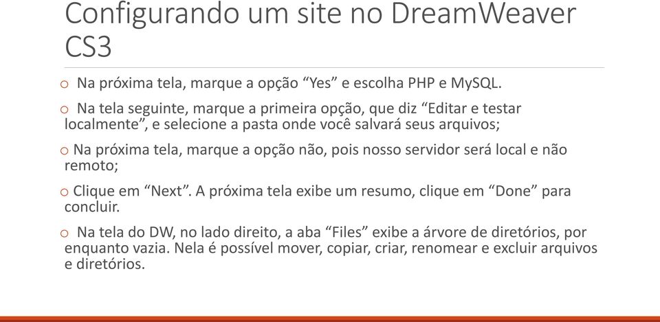 próxima tela, marque a opção não, pois nosso servidor será local e não remoto; o Clique em Next.