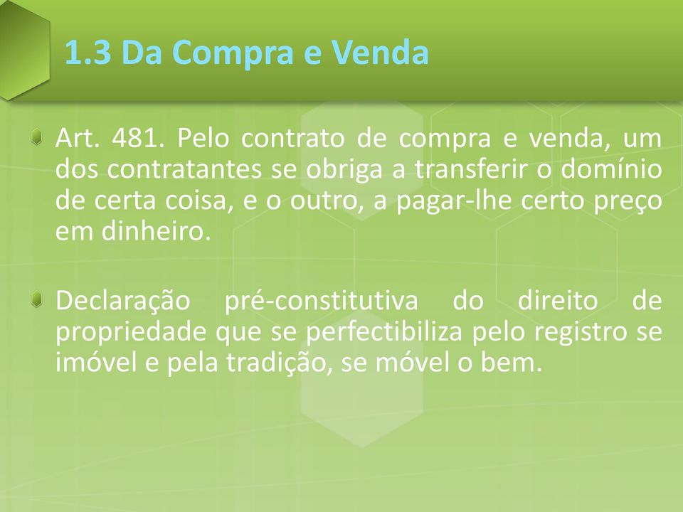 domínio de certa coisa, e o outro, a pagar-lhe certo preço em dinheiro.