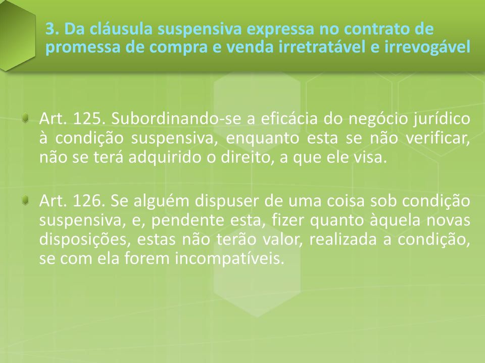 adquirido o direito, a que ele visa. Art. 126.