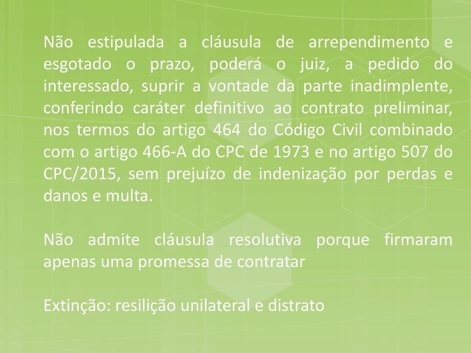 combinado com o artigo 466-A do CPC de 1973 e no artigo 507 do CPC/2015, sem prejuízo de indenização por perdas e danos e