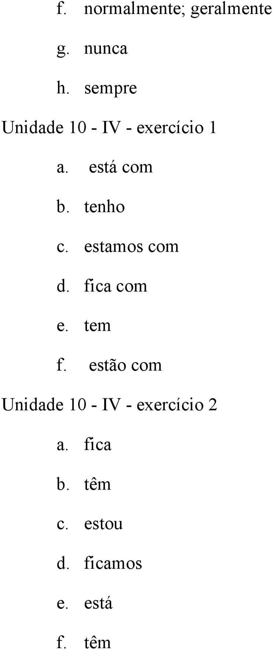 tenho c. estamos com d. fica com e. tem f.