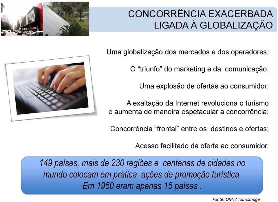 a concorrência; Concorrência frontal entre os destinos e ofertas; Acesso facilitado da oferta ao consumidor.