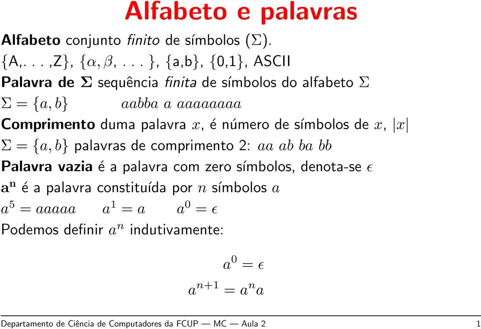 x, é número de símbolos de x, x Σ = {a, b} palavras de comprimento 2: aa ab ba bb Palavra vazia é a palavra com zero símbolos,