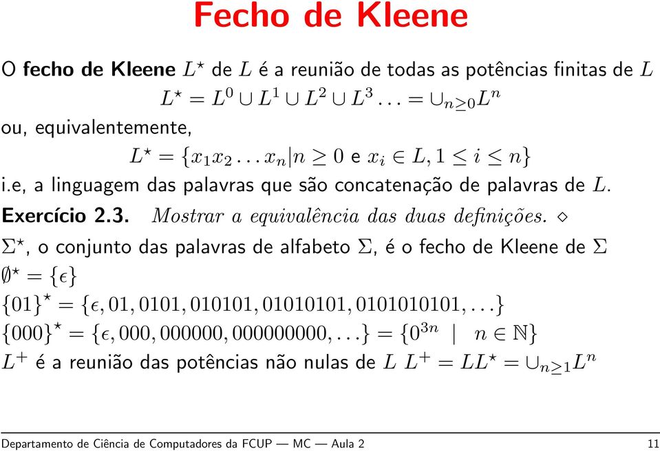 Σ, o conjunto das palavras de alfabeto Σ, é o fecho de Kleene de Σ = {ɛ} {01} = {ɛ, 01, 0101, 010101, 01010101, 0101010101,.