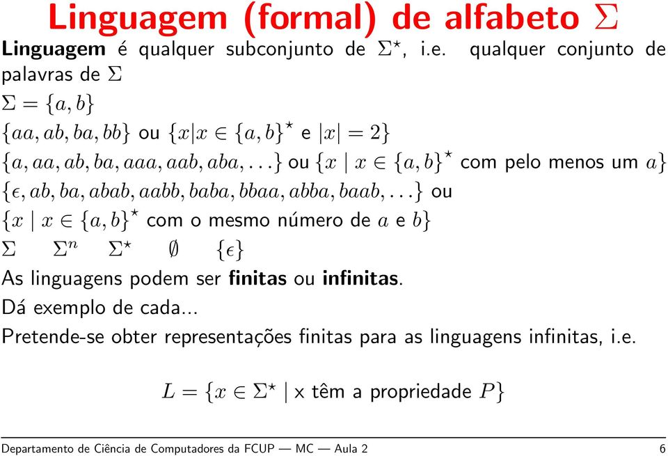 ..} ou {x x {a, b} com o mesmo número de a e b} Σ Σ n Σ {ɛ} As linguagens podem ser finitas ou infinitas. Dá exemplo de cada.