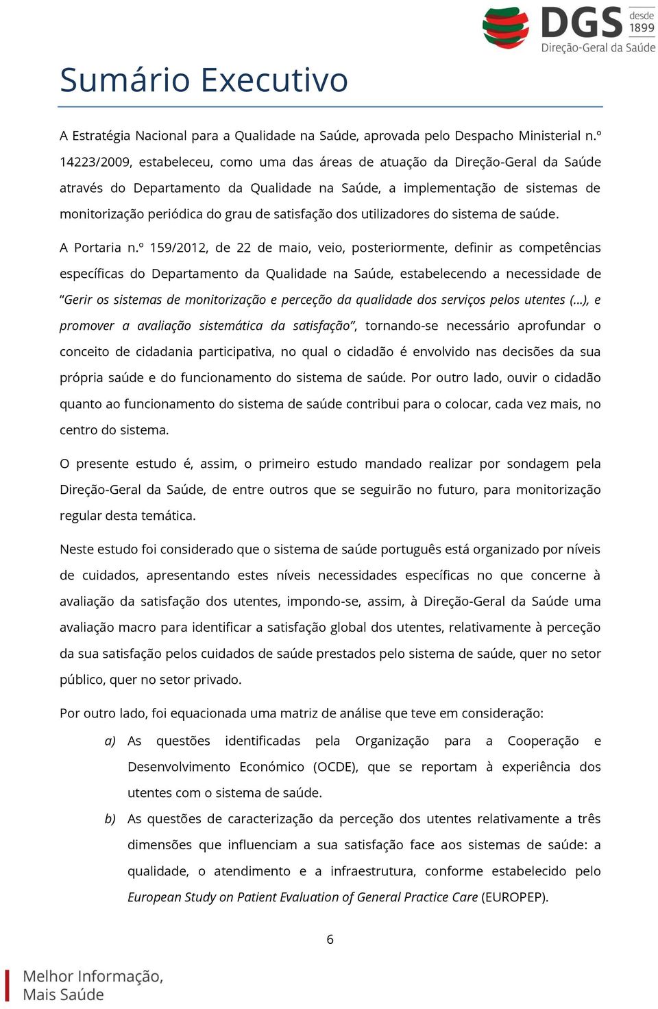 satisfação dos utilizadores do sistema de saúde. A Portaria n.