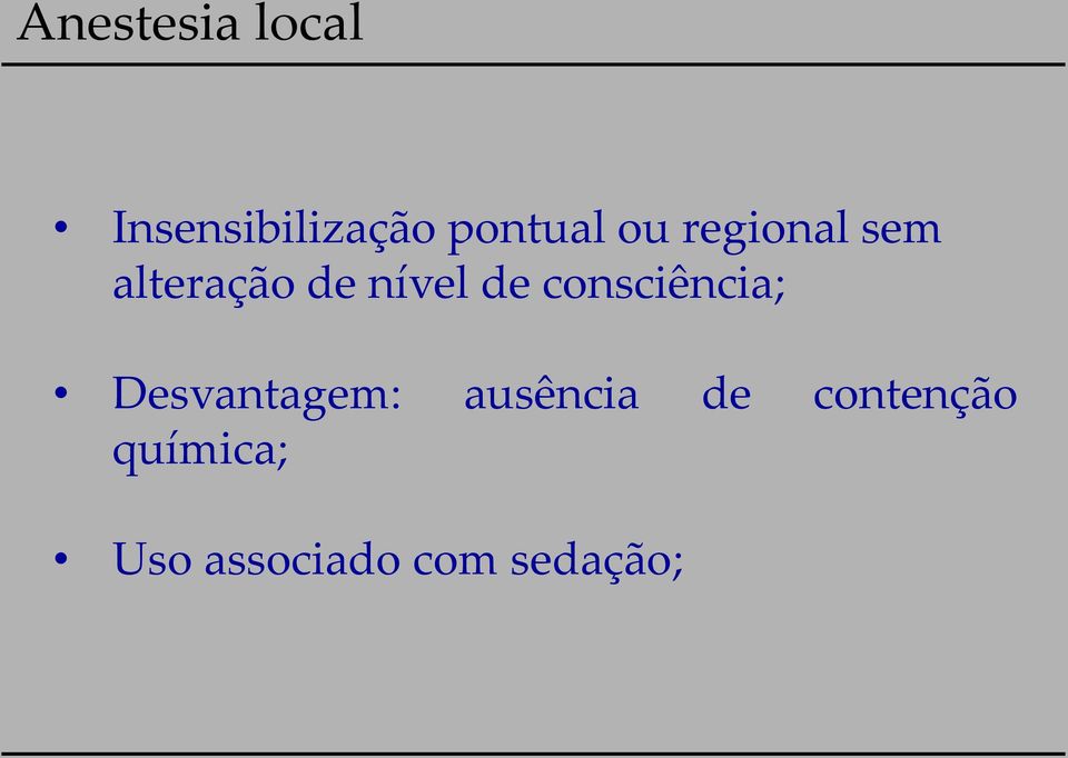 consciência; Desvantagem: ausência de