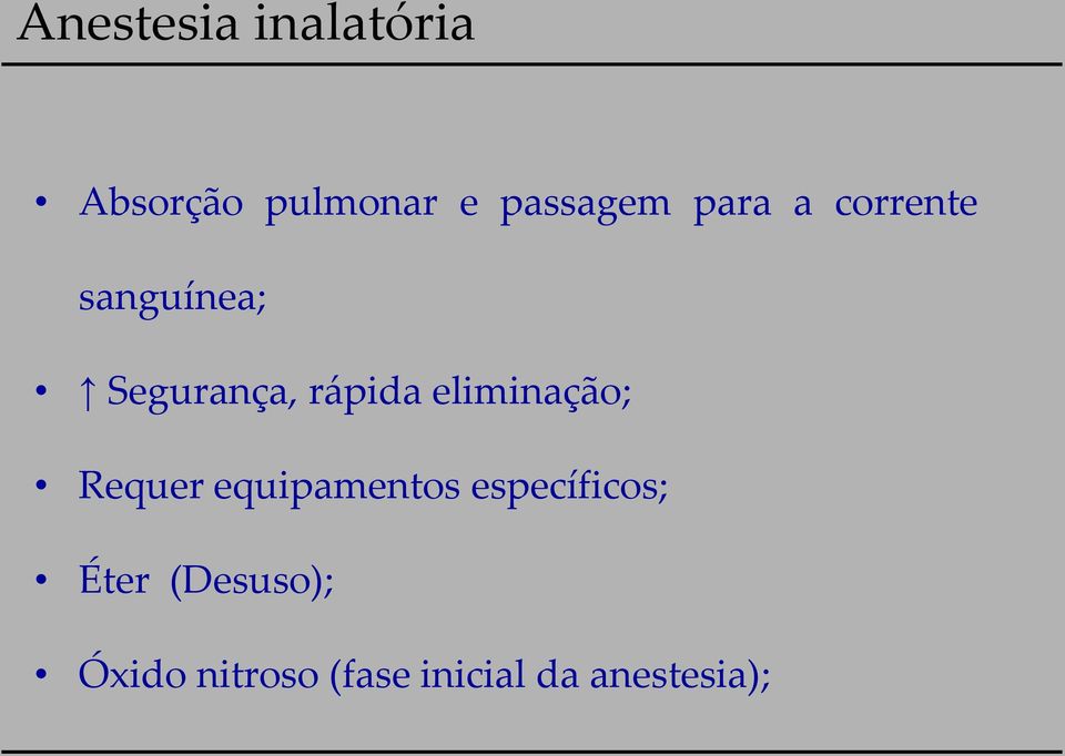 eliminação; Requer equipamentos específicos; Éter