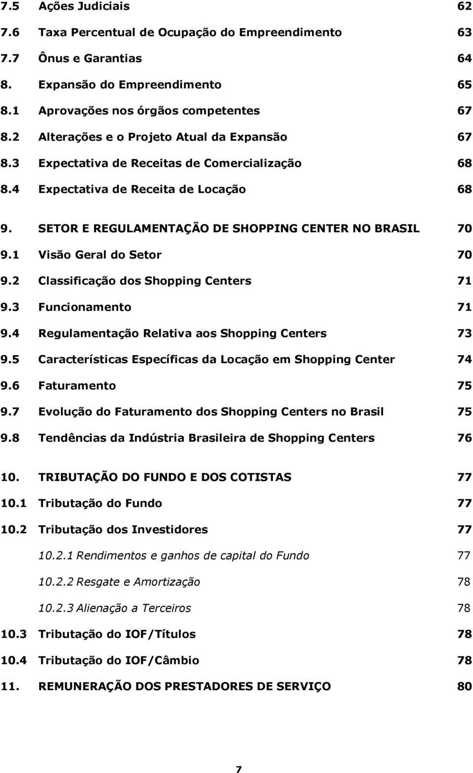1 Visão Geral do Setor 70 9.2 Classificação dos Shopping Centers 71 9.3 Funcionamento 71 9.4 Regulamentação Relativa aos Shopping Centers 73 9.