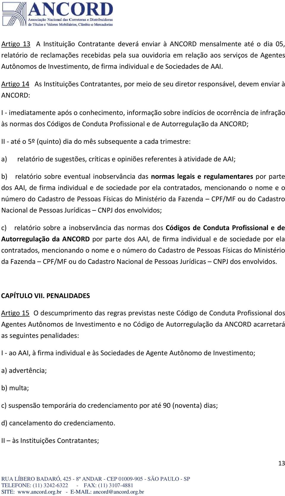 Artigo 14 As Instituições Contratantes, por meio de seu diretor responsável, devem enviar à ANCORD: I imediatamente após o conhecimento, informação sobre indícios de ocorrência de infração às normas