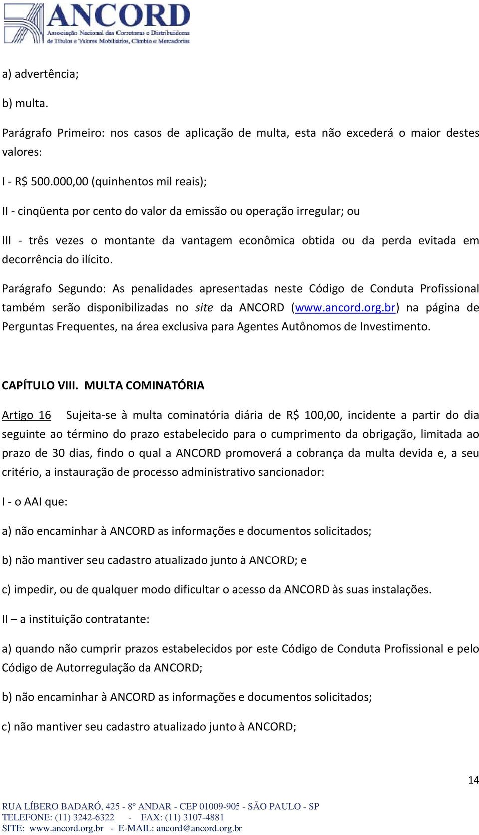 ilícito. Parágrafo Segundo: As penalidades apresentadas neste Código de Conduta Profissional também serão disponibilizadas no site da ANCORD (www.ancord.org.