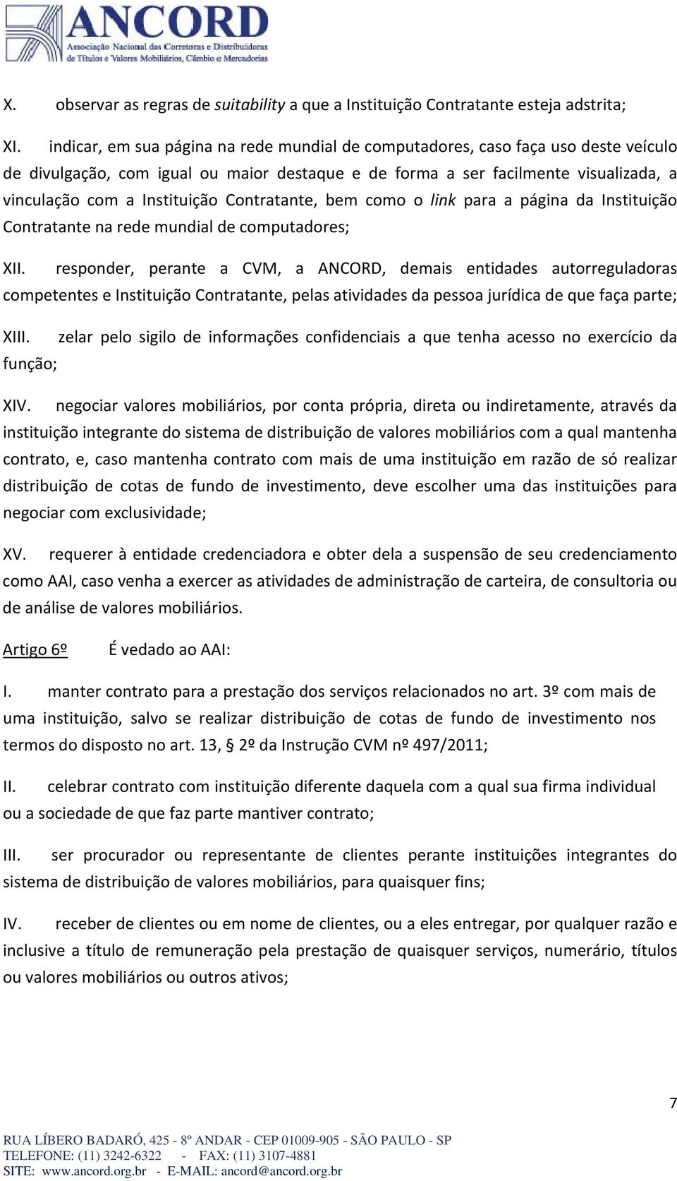 Contratante, bem como o link para a página da Instituição Contratante na rede mundial de computadores; XII.