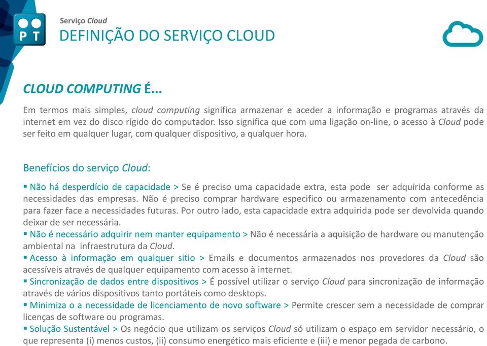 Benefícios do serviço Cloud: Não há desperdício de capacidade > Se é preciso uma capacidade extra, esta pode ser adquirida conforme as necessidades das empresas.