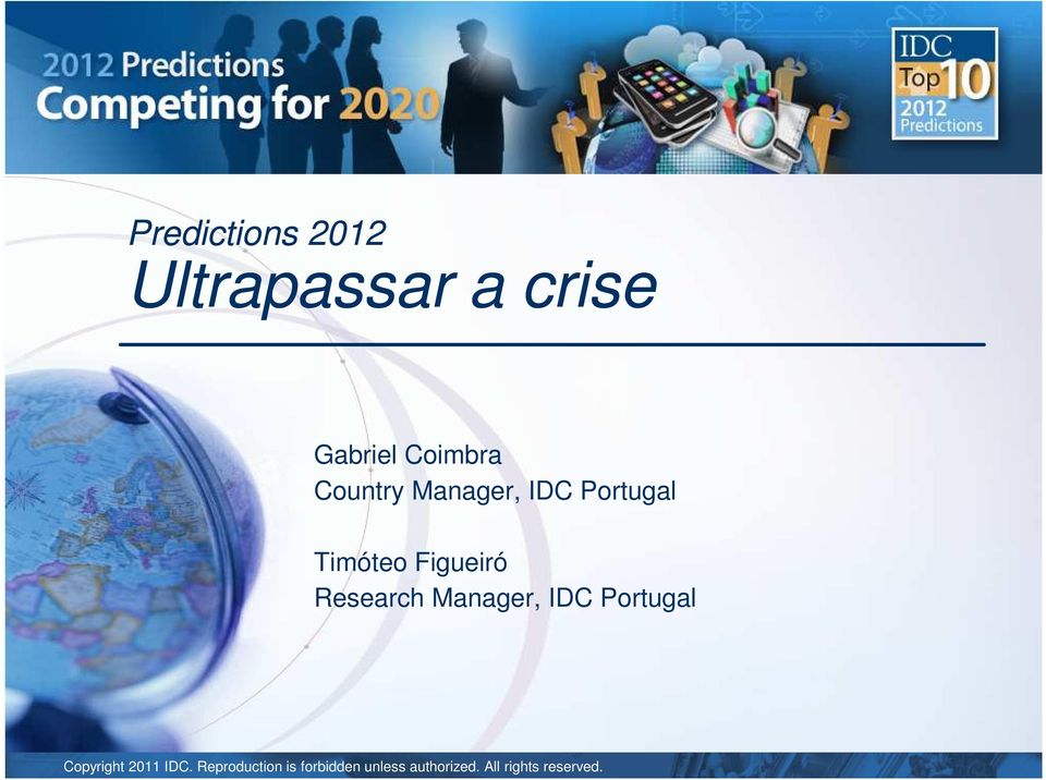 Research Manager, IDC Portugal Copyright 2011 IDC.