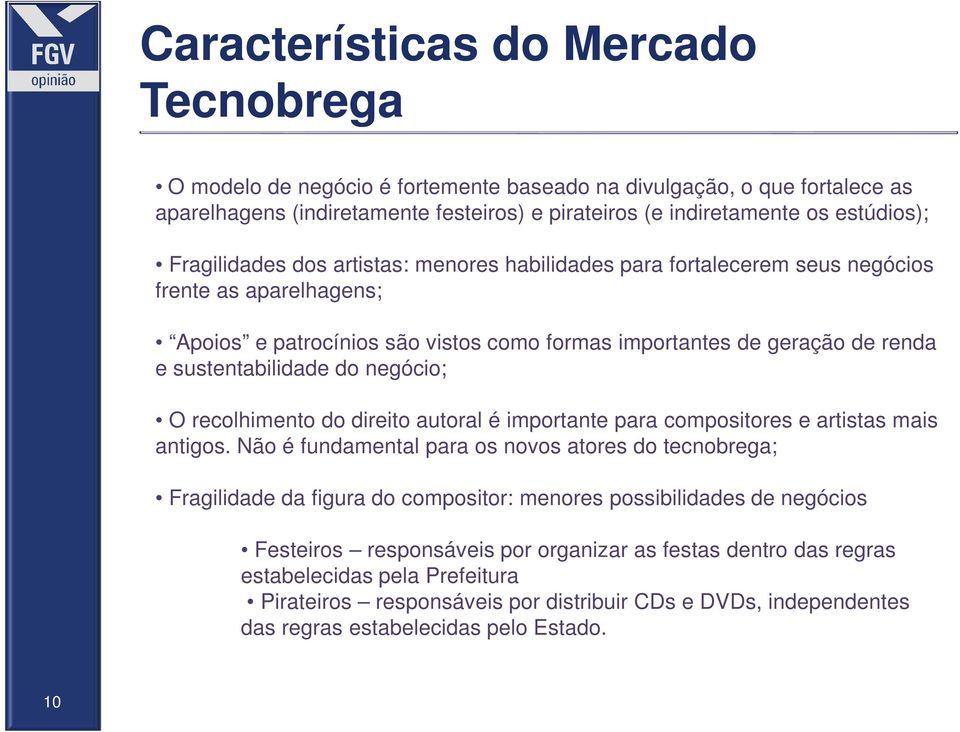 do negócio; O recolhimento do direito autoral é importante para compositores e artistas mais antigos.