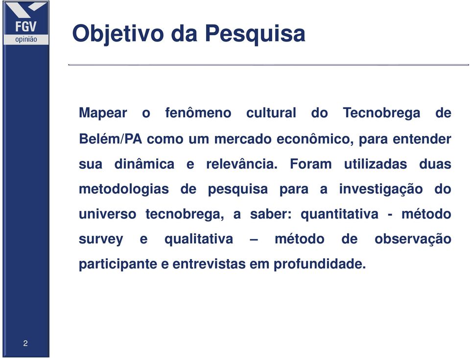 Foram utilizadas duas metodologias de pesquisa para a investigação do universo