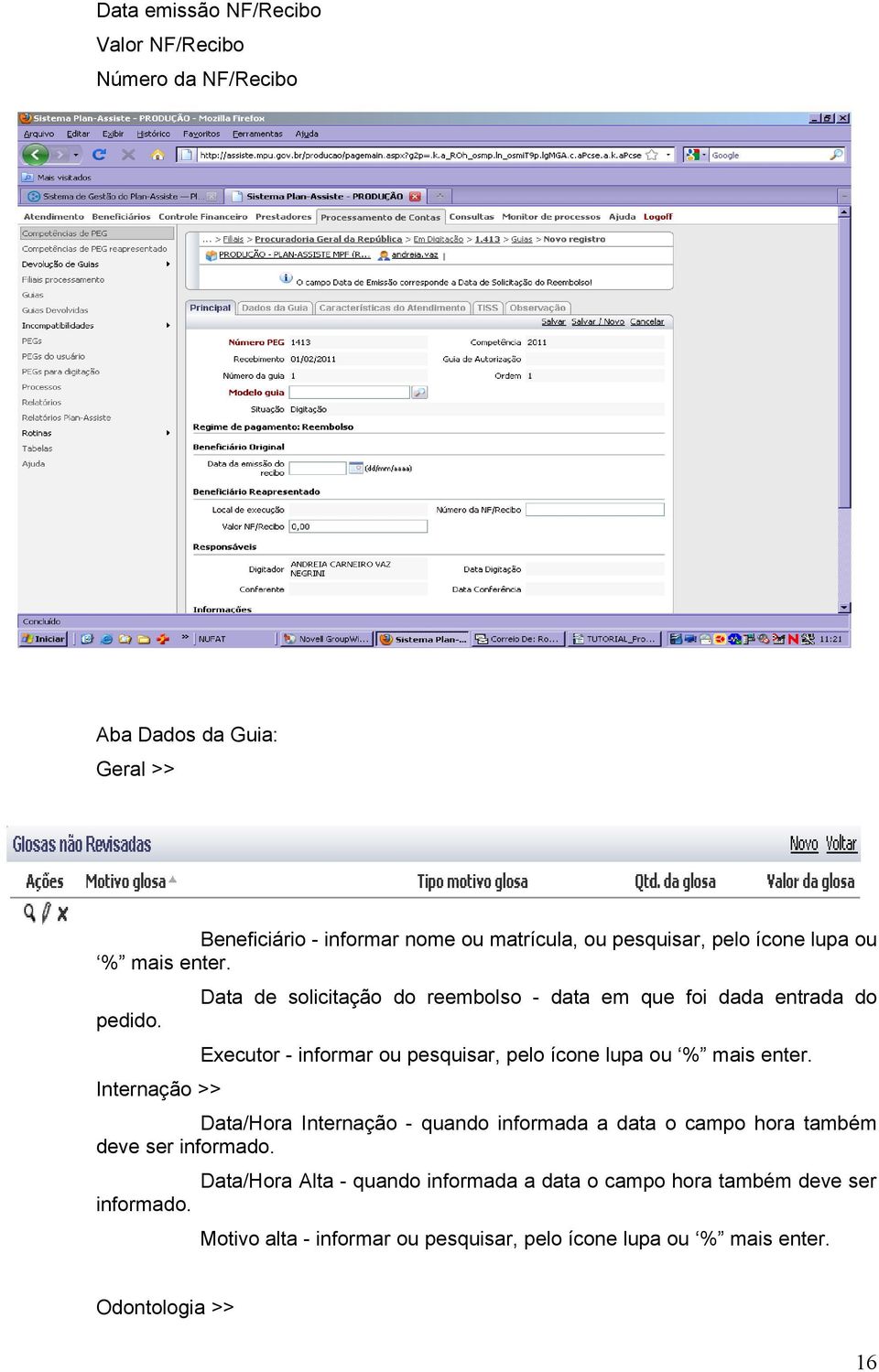 Internação >> Data de solicitação do reembolso - data em que foi dada entrada do Executor - informar ou pesquisar, pelo ícone lupa ou % mais enter.