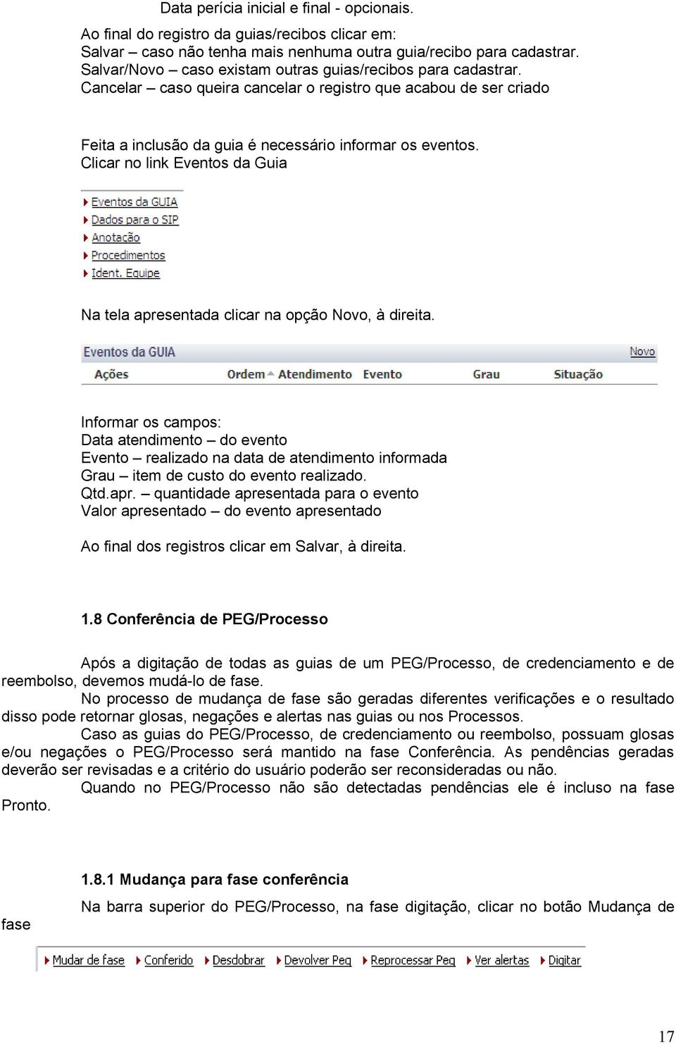 Clicar no link Eventos da Guia Na tela apresentada clicar na opção Novo, à direita.