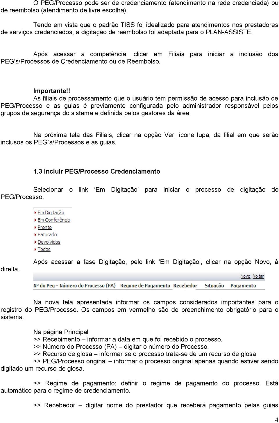 Após acessar a competência, clicar em Filiais para iniciar a inclusão dos PEG s/processos de Credenciamento ou de Reembolso. Importante!