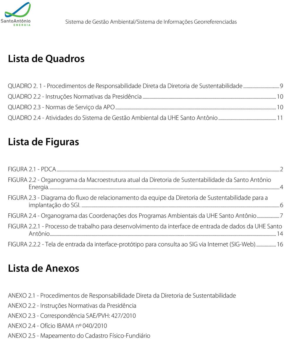 2 - Organograma da Macroestrutura atual da Diretoria de Sustentabilidade da Santo Antônio Energia.... 4 FIGURA 2.