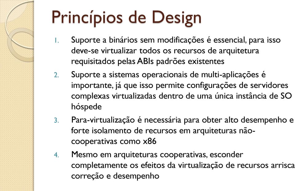 Suporte a sistemas operacionais de multi-aplicações é importante, já que isso permite configurações de servidores complexas virtualizadas dentro de uma única