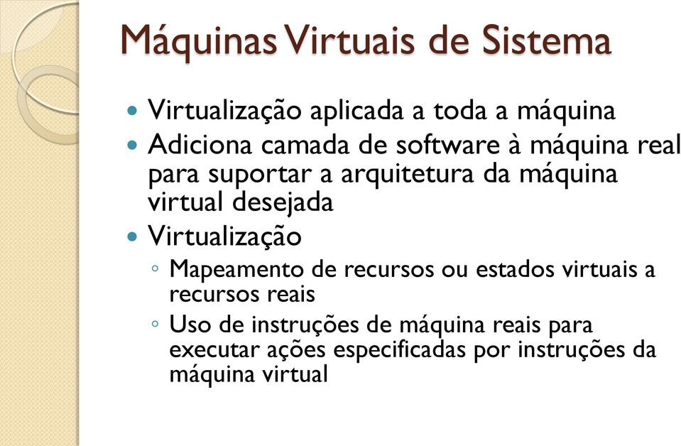 Virtualização Mapeamento de recursos ou estados virtuais a recursos reais Uso de