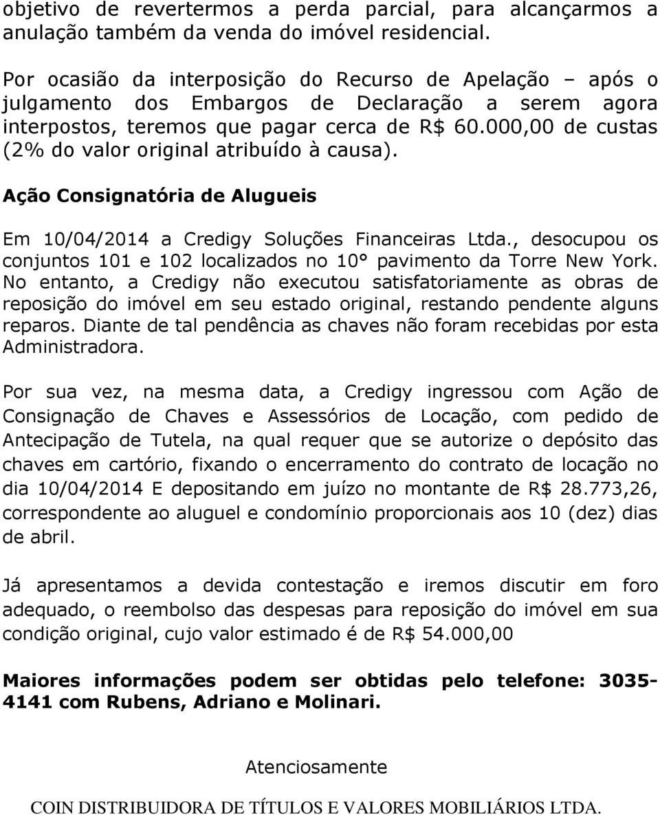 000,00 de custas (2% do valor original atribuído à causa). Ação Consignatória de Alugueis Em 10/04/2014 a Credigy Soluções Financeiras Ltda.