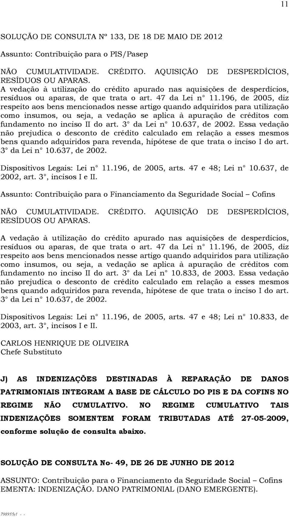 196, de 2005, diz respeito aos bens mencionados nesse artigo quando adquiridos para utilização como insumos, ou seja, a vedação se aplica à apuração de créditos com fundamento no inciso II do art.