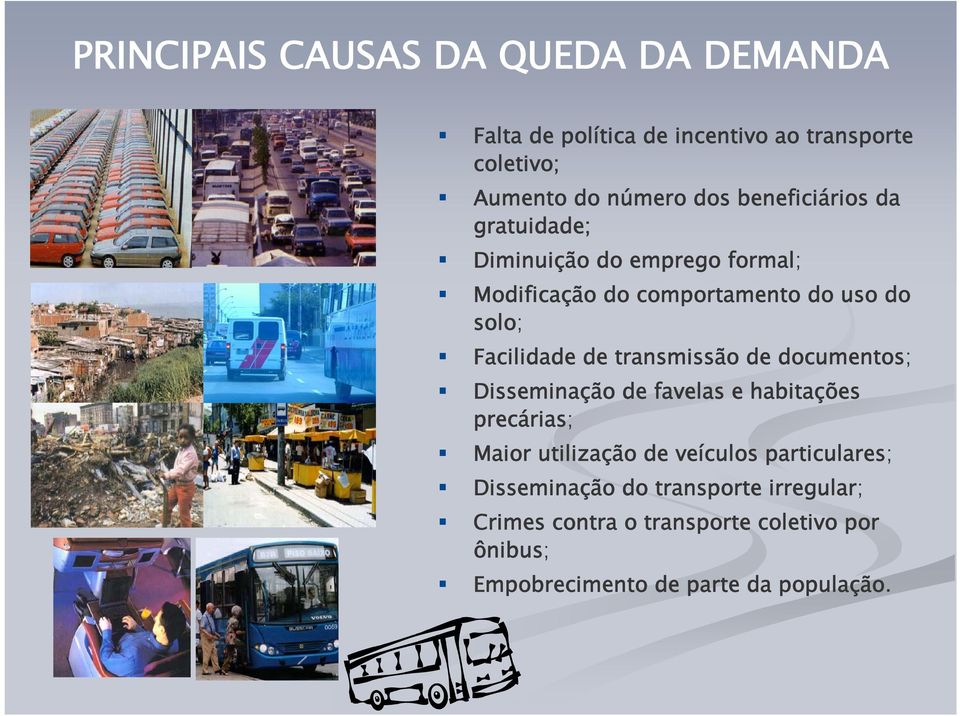 transmissão de documentos; Disseminação de favelas e habitações precárias; Maior utilização de veículos particulares;